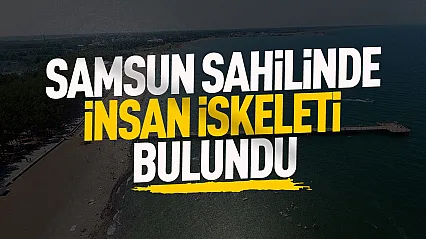 Samsun Terme sahiline insan iskeleti vurdu