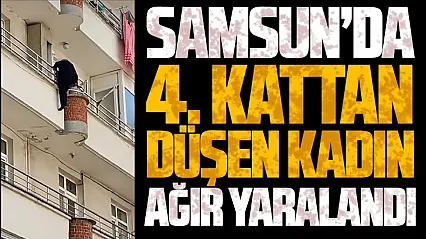 Samsun'un Canik ilçesinde 4. kattan düşen kadın ağır yaralandı