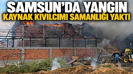 Samsun Vezirköprü'de kaynak kıvılcımı samanlığı yaktı 7 bin balya kül oldu