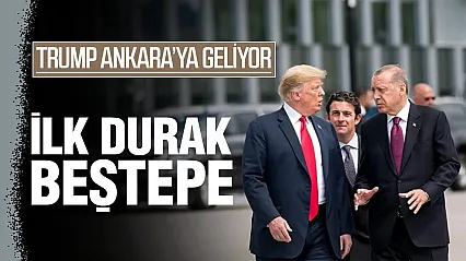Trump Ankara'ya geliyor: İlk durak Beştepe