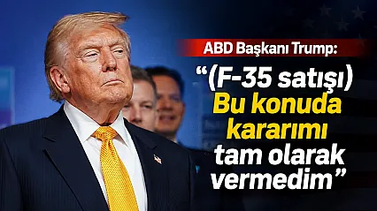 Trump'tan F-35 mesajı: 'Kararımı tam olarak vermedim'