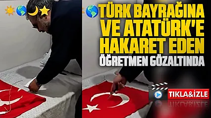 Türk Bayrağına ve Atatürk'e hakaret eden öğretmen gözaltına alındı