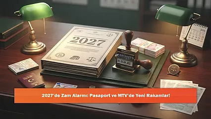 2027'de Zam Alarmı: Pasaport ve MTV'de Yeni Rakamlar!