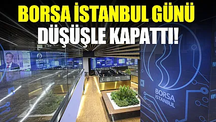 BIST 100 Endeksi günü düşüşle tamamladı
