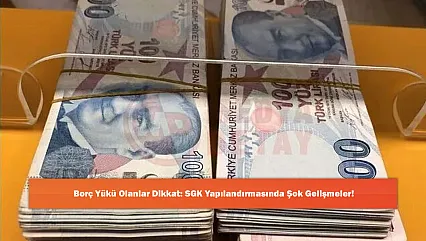 Borç Yükü Olanlar Dikkat: SGK Yapılandırmasında Şok Gelişmeler!