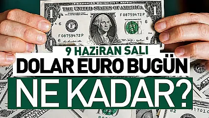 Dolar ve Euro kuru bugün ne kadar oldu? 9 Haziran 2026 döviz fiyatları…