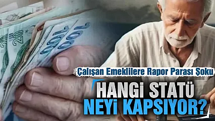 Emekli Olduktan Sonra Çalışanlara rapor parası müjdesi mi, engel mi? işte şartlar ve detaylar
