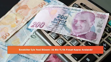 Emekliler İçin Yeni Dönem: 32 Bin TL'lik Fırsat Kapısı Aralandı!