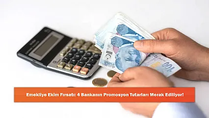 Emekliye Ekim Fırsatı: 4 Bankanın Promosyon Tutarları Merak Ediliyor!