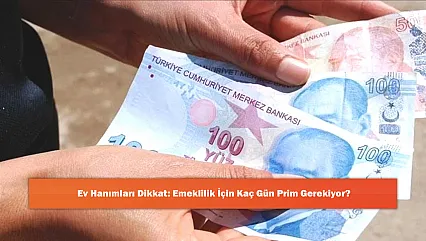 Ev Hanımları Dikkat: Emeklilik İçin Kaç Gün Prim Gerekiyor?