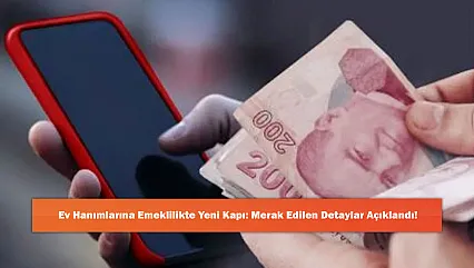 Ev Hanımlarına Emeklilikte Yeni Kapı: Merak Edilen Detaylar Açıklandı!