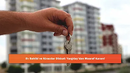 Ev Sahibi ve Kiracılar Dikkat: Yargıtay'dan Masraf Kararı!