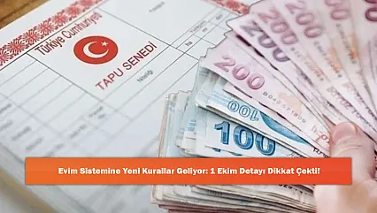Evim Sistemine Yeni Kurallar Geliyor: 1 Ekim Detayı Dikkat Çekti!
