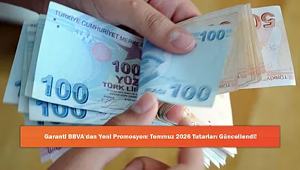 Garanti BBVA'dan Yeni Promosyon: Temmuz 2026 Tutarları Güncellendi!