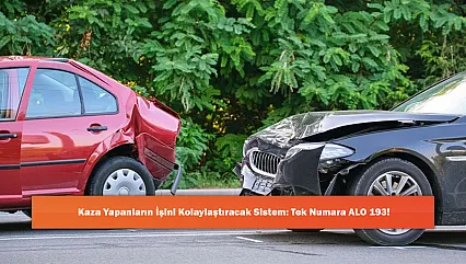 Kaza Yapanların İşini Kolaylaştıracak Sistem: Tek Numara ALO 193!