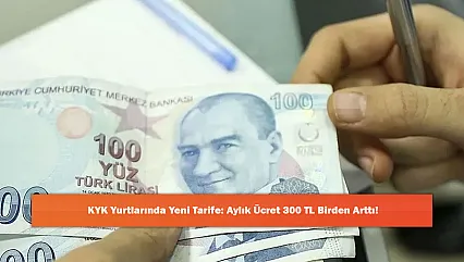 KYK Yurtlarında Yeni Tarife: Aylık Ücret 300 TL Birden Arttı!