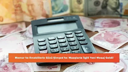 Memur Ve Emeklilerin Gözü Şimşek'te: Maaşlarla İlgili Yeni Mesaj Geldi!