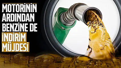 Motorinin ardından benzine de indirim müjdesi