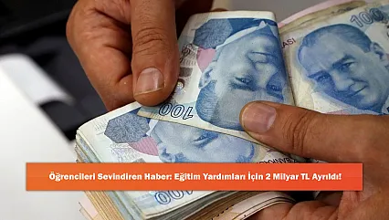 Öğrencileri Sevindiren Haber: Eğitim Yardımları İçin 2 Milyar TL Ayrıldı!
