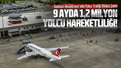 Samsun Çarşamba Havalimanı 9 ayda 1,2 milyonun üzerinde yolcu ağırladı