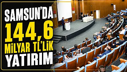 Samsun'da 417 projelik dev yatırım hamlesi! Toplam tutar 144,6 milyar TL