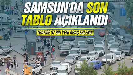 Samsun'da araç sayısı 552 bini aştı! Motosikletlerde dikkat çeken artış