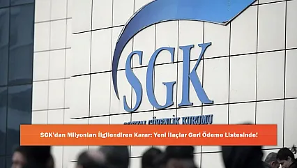 SGK'dan Milyonları İlgilendiren Karar: Yeni İlaçlar Geri Ödeme Listesinde!