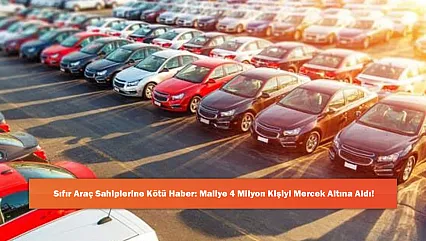 Sıfır Araç Sahiplerine Kötü Haber: Maliye 4 Milyon Kişiyi Mercek Altına Aldı!