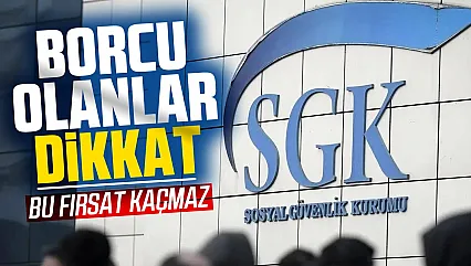 Son gün 31 Ağustos! SGK borcu olanlar bu fırsatı kaçırmasın!