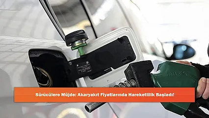 Sürücülere Müjde: Akaryakıt Fiyatlarında Hareketlilik Başladı!