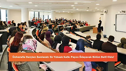 Üniversite Harçları Zamlandı: En Yüksek Katkı Payını Ödeyecek Bölüm Belli Oldu!