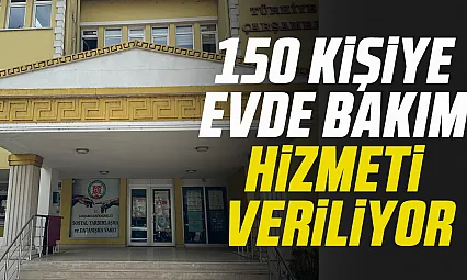 150 kişiye evde bakım hizmeti veriliyor