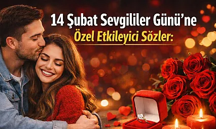 14 Şubat Sevgililer Günü'ne Özel Etkileyici Sözler: Sevgiliye, Eşe ve Sevdiklerinize En Anlamlı Mesajlar