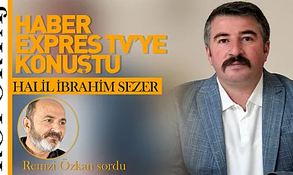 Halil İbrahim Sezer Haber Expres TV'ye konuştu!