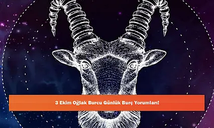 3 Ekim Oğlak Burcu Günlük Burç Yorumları!