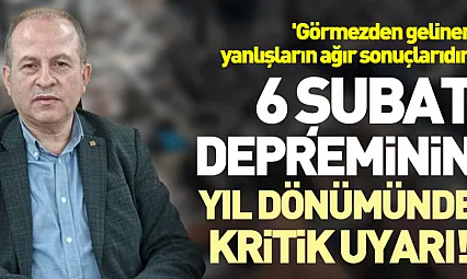 6 Şubat depreminin yıl dönümünde kritik uyarı!  'Görmezden gelinen yanlışların ağır sonuçlarıdır'