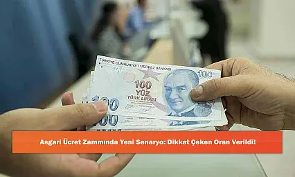 Asgari Ücret Zammında Yeni Senaryo: Dikkat Çeken Oran Verildi!