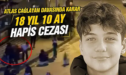 Atlas Çağlayan davasında sanığa 18 yıl 10 ay hapis