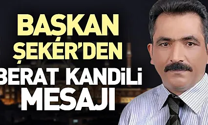 Başkan Şeker'den Berat Kandili mesajı