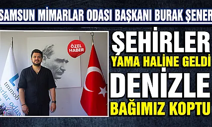 Burak Şener Samsun'un imarını eleştirdi