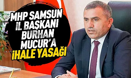 Burhan Mucur'un şirketine 1 yıl kamu ihalesi yasağı