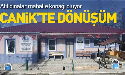 Canik'te atıl binalar mahalle konağına dönüşüyor