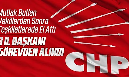 CHP'nin Mutlak Butlan yönetimi 3 il başkanlığını görevden aldı