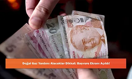 Doğal Gaz Yardımı Alacaklar Dikkat: Başvuru Ekranı Açıldı!