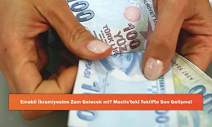 Emekli İkramiyesine Zam Gelecek mi? Meclis'teki Teklifte Son Gelişme!