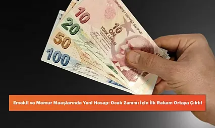 Emekli ve Memur Maaşlarında Yeni Hesap: Ocak Zammı İçin İlk Rakam Ortaya Çıktı!