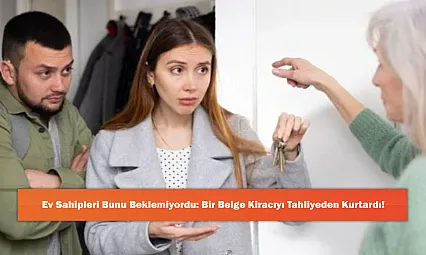 Ev Sahipleri Bunu Beklemiyordu: Bir Belge Kiracıyı Tahliyeden Kurtardı!