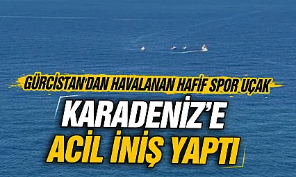 Gürcistan'dan havalanan hafif uçak Rize açıklarında denize acil iniş yaptı
