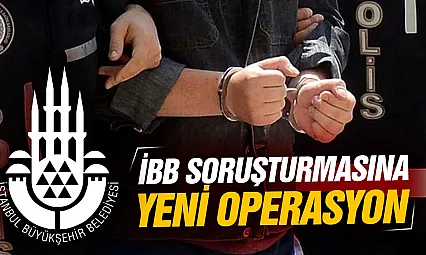İBB soruşturmasında yeni operasyon
