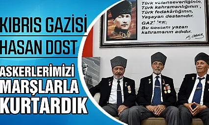 Kıbrıs Gazisi Hasan Dost: 'Kocatepe'deki Askerlerimizi Marşlarla Kurtardık'